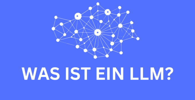 Was ist ein LLM (Large Language Model)?